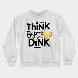 Funny Pickleball Shirt: 'Think Before You Dink' - Humorous Pickleball Gift Idea Crewneck Sweatshirt